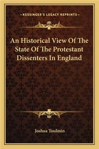 Historical View of the State of the Protestant Dissenters in England