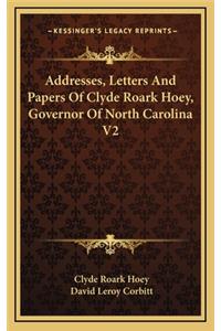 Addresses, Letters and Papers of Clyde Roark Hoey, Governor of North Carolina V2