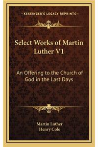 Select Works of Martin Luther V1