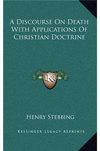 A Discourse on Death with Applications of Christian Doctrine