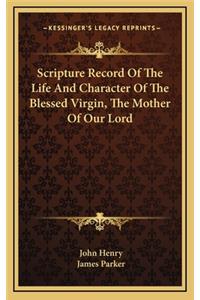 Scripture Record of the Life and Character of the Blessed Virgin, the Mother of Our Lord