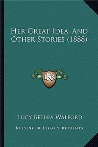 Her Great Idea, And Other Stories (1888)