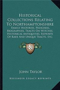 Historical Collections Relating To Northamptonshire