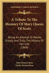 Tribute to the Memory of Mary Queen of Scots
