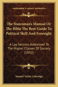 Statesman's Manual or the Bible the Best Guide to Political Skill and Foresight