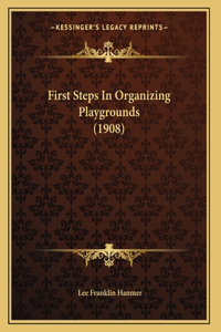 First Steps In Organizing Playgrounds (1908)