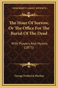The Hour Of Sorrow, Or The Office For The Burial Of The Dead