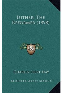 Luther, The Reformer (1898)
