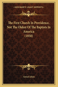 First Church In Providence, Not The Oldest Of The Baptists In America (1850)
