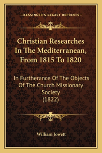 Christian Researches In The Mediterranean, From 1815 To 1820