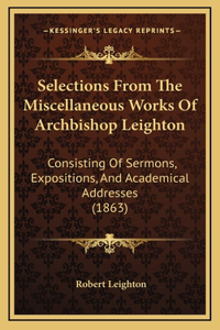 Selections From The Miscellaneous Works Of Archbishop Leighton