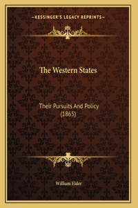 The Western States: Their Pursuits And Policy (1865)