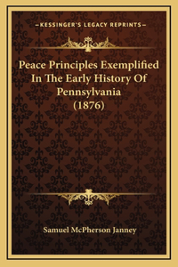 Peace Principles Exemplified In The Early History Of Pennsylvania (1876)