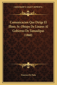 Comunicacion Que Dirige El Illmo. Sr. Obispo De Linares Al Gobierno De Tamaulipas (1860)