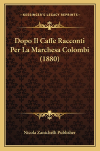 Dopo Il Caffe Racconti Per La Marchesa Colombi (1880)