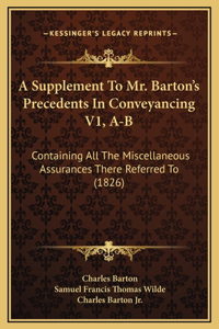 A Supplement To Mr. Barton's Precedents In Conveyancing V1, A-B