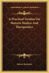 A Practical Treatise On Materia Medica And Therapeutics