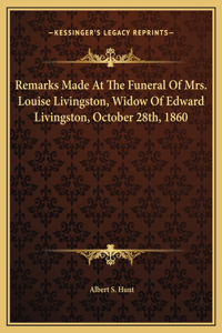 Remarks Made At The Funeral Of Mrs. Louise Livingston, Widow Of Edward Livingston, October 28th, 1860