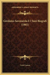 Girolamo Savonarola E I Suoi Biografi (1865)
