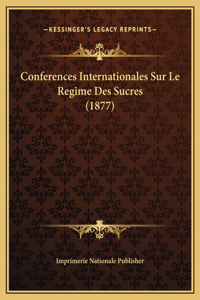 Conferences Internationales Sur Le Regime Des Sucres (1877)