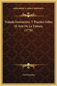 Tratado Instructivo, Y Practico Sobre El Arte De La Tintura (1778)