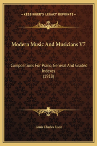 Modern Music And Musicians V7: Compositions For Piano, General And Graded Indexes (1918)