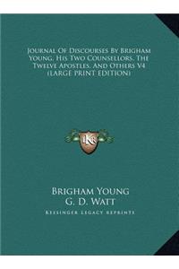 Journal of Discourses by Brigham Young, His Two Counsellors, the Twelve Apostles, and Others V4