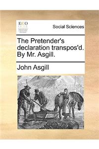 The Pretender's declaration transpos'd. By Mr. Asgill.