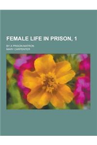 Female Life in Prison, 1; By a Prison Matron
