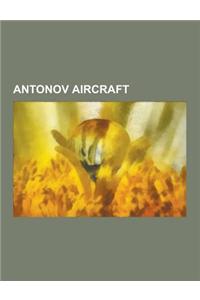 Antonov Aircraft: Antonov An-72, Antonov An-2, Antonov An-12, Antonov An-24, Antonov An-26, Antonov An-124, Antonov An-148, Antonov An-2