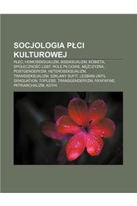 Socjologia P CI Kulturowej: P E, Homoseksualizm, Biseksualizm, Kobieta, Spo Eczno Lgbt, Role P Ciowe, M Czyzna, Postgenderyzm