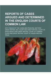 Reports of Cases Argued and Determined in the English Courts of Common Law (Volume 42); With Tables of the Cases and Principal Matters