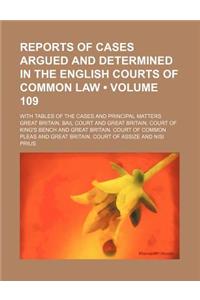 Reports of Cases Argued and Determined in the English Courts of Common Law (Volume 109); With Tables of the Cases and Principal Matters