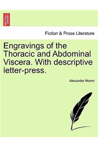 Engravings of the Thoracic and Abdominal Viscera. with Descriptive Letter-Press.