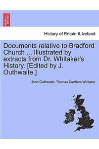 Documents Relative to Bradford Church ... Illustrated by Extracts from Dr. Whitaker's History. [Edited by J. Outhwaite.]