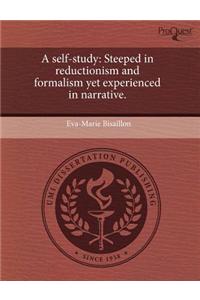 A Self-Study: Steeped in Reductionism and Formalism Yet Experienced in Narrative