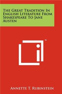 The Great Tradition in English Literature from Shakespeare to Jane Austen