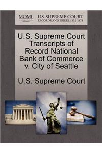 U.S. Supreme Court Transcripts of Record National Bank of Commerce V. City of Seattle