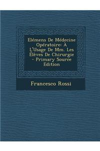 Elemens de Medecine Operatoire: A L'Usage de MM. Les Eleves de Chirurgie