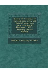 Roster of Veterans of the Mexican, Civil, and Spanish-American Wars, Residing in Nebraska, 1915