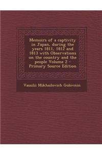 Memoirs of a Captivity in Japan, During the Years 1811, 1812 and 1813 with Observations on the Country and the People Volume 2