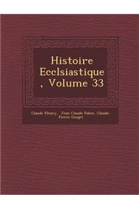 Histoire Eccl Siastique, Volume 33