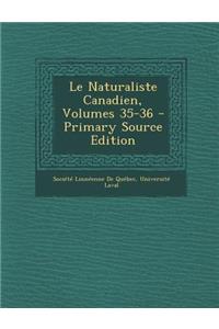 Le Naturaliste Canadien, Volumes 35-36