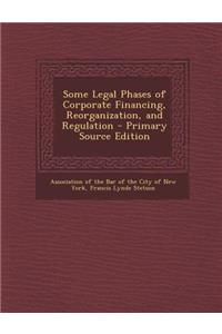 Some Legal Phases of Corporate Financing, Reorganization, and Regulation