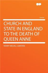 Church and State in England to the Death of Queen Anne