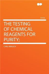 The Testing of Chemical Reagents for Purity;