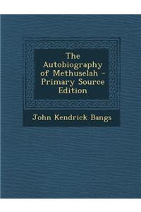 The Autobiography of Methuselah - Primary Source Edition