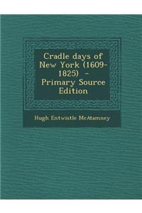 Cradle Days of New York (1609-1825) - Primary Source Edition