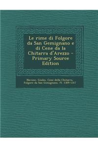 Le Rime Di Folgore Da San Gemignano E Di Cene Da La Chitarra D'Arezzo - Primary Source Edition