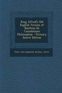 King Alfred's Old English Version of Boethius de Consolatione Philosophiae - Primary Source Edition